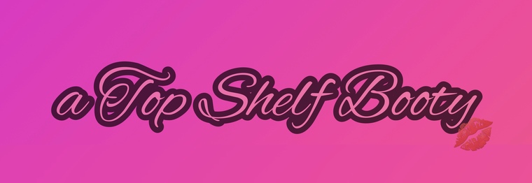 ✨a Top Shelf Booty ✨ cover image