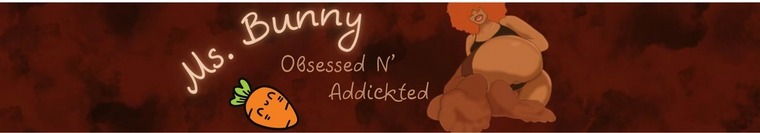 Ms. Bunny - 😍 Obsessed N' Addickted🍆💦 cover image