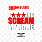 F***ING SCREAM MY NAME by Preston Plante avatar