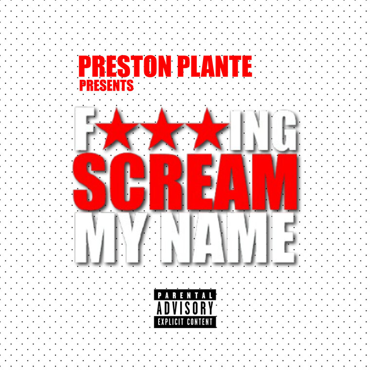 F***ING SCREAM MY NAME by Preston Plante cover image