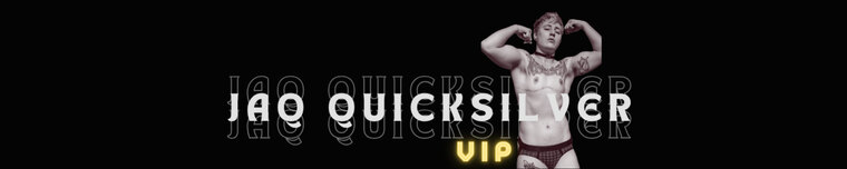 Jaq Quicksilver ~ VIP 💖 banner image