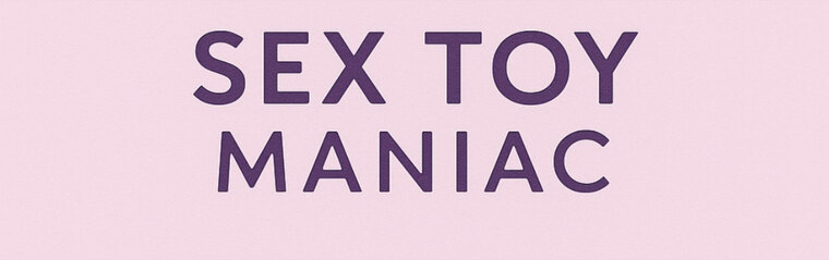 Sextoy Maniac🫦💦 banner image