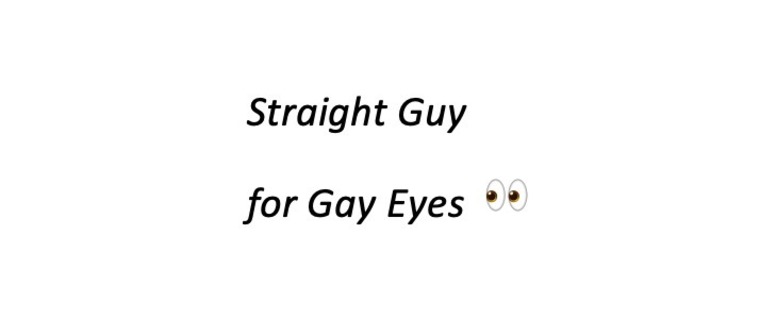 Straight Guy for Gay Eyes banner image