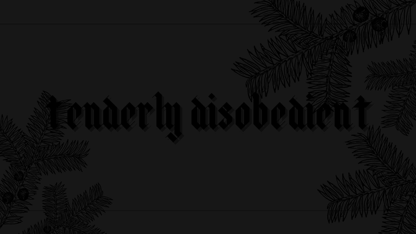 T E N D E R L Y D I S O B E D I E N T banner image