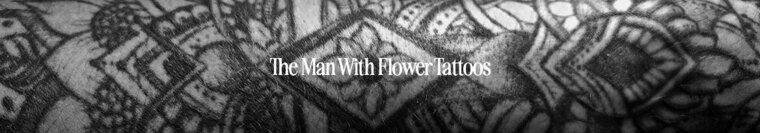 The Man With Flower Tattoos banner image
