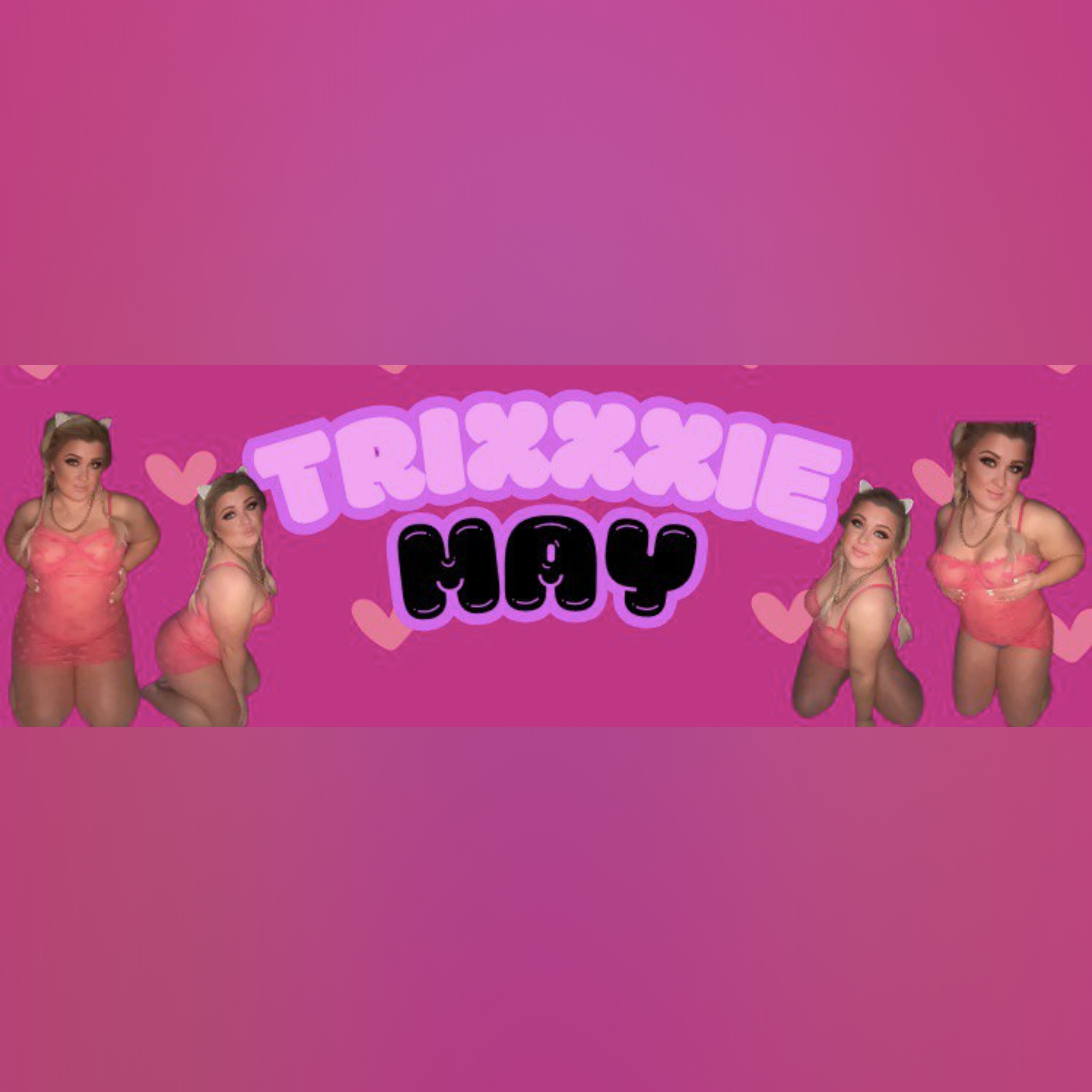 π Trixxxie May π Your new obsession π banner image