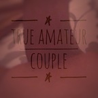 True Amateur Couple 👫 avatar