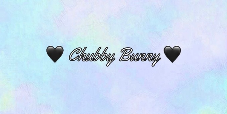 💜 Chubby Bunny 💜 cover image
